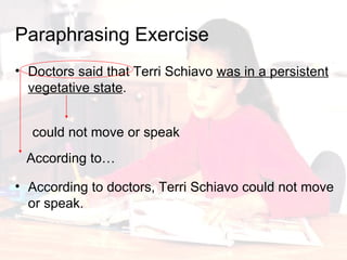 Doctors said that Terri Schiavo  was in a persistent vegetative state . Paraphrasing   Exercise According to doctors, Terri Schiavo could not move or speak. could not move or speak According to… 