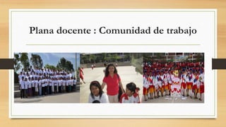 Plana docente : Comunidad de trabajo 
 