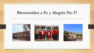 Bienvenidos a Fe y Alegría No 17 
 