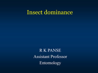 Insect dominance
R K PANSE
Assistant Professor
Entomology
 
