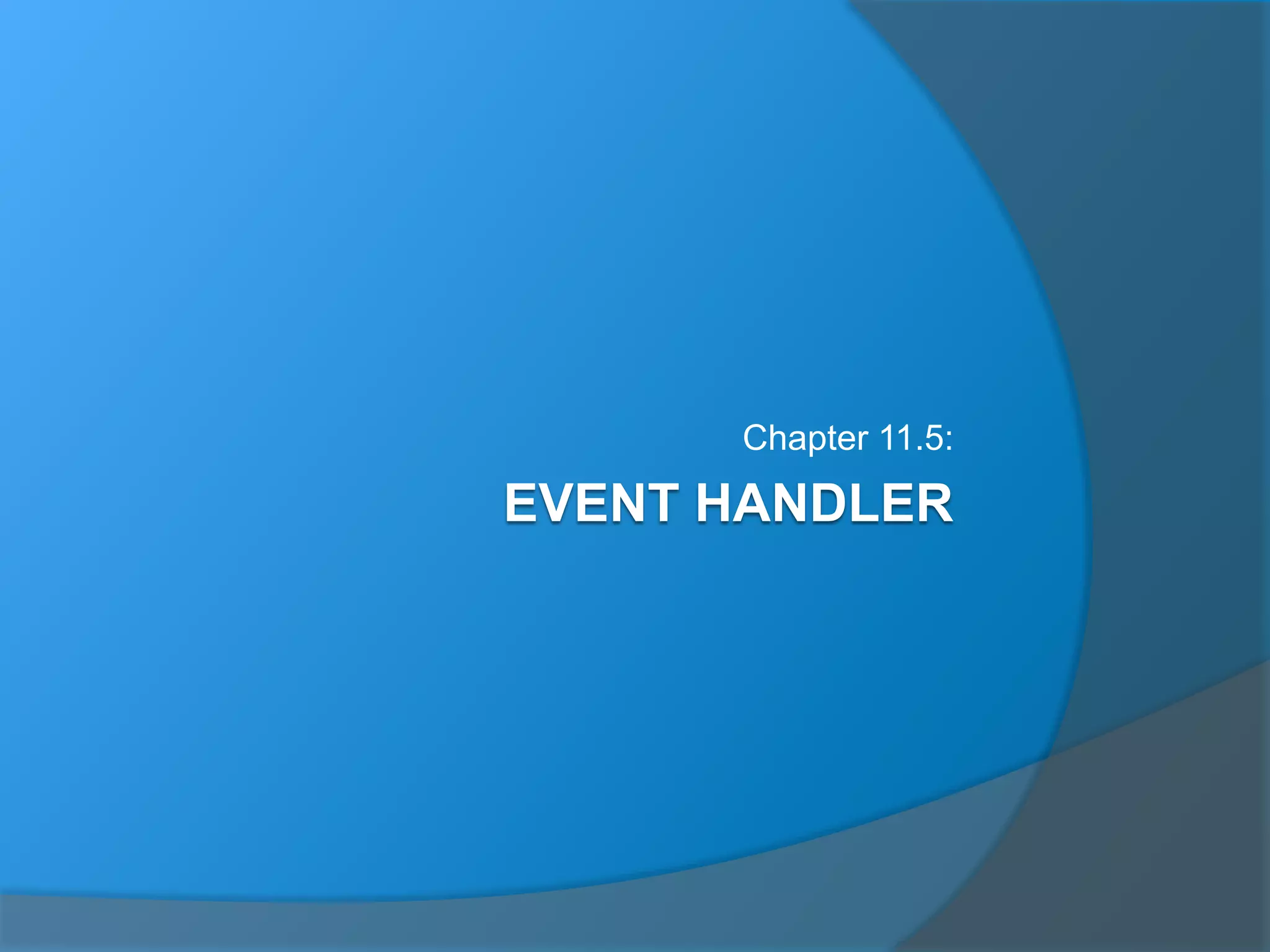 EVENT HANDLER
Chapter 11.5:
 