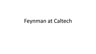 Feynman at Caltech
 