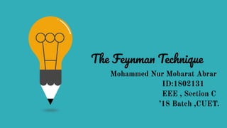 The Feynman Technique
Mohammed Nur Mobarat Abrar
ID:1802131
EEE , Section C
’18 Batch ,CUET.
 