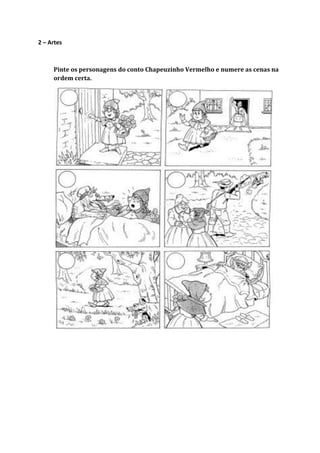 2 – Artes
Pinte os personagens do conto Chapeuzinho Vermelho e numere as cenas na
ordem certa.
 