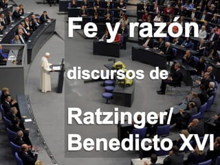 CSR: Culture, Science and Religion   Fe y Razon segun Ratzinger / Benedicto XVI   página 1   26 de mayo 2012
 