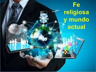 Fe
religiosa
y mundo
actual
 