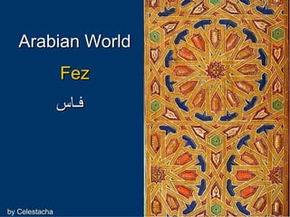 Fez فـاس   Arabian World by Celestacha 