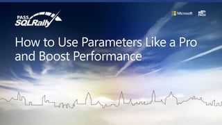 How to Use Parameters Like a Pro
and Boost Performance
 