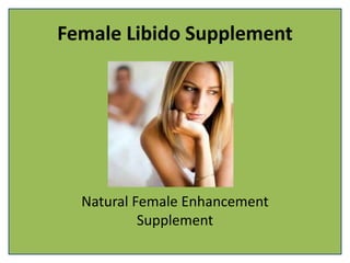 Female Libido Supplement
Natural Female Enhancement
Supplement
 