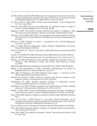 Go, F.M. and Haywood, K.M. (1990), ``Marketing of the service process: state-of-the-art in tourism,     International
       recreation and hospitality industries'', in Cooper, C.P. (Ed.), Progess in Tourism, Recreation
       and Hospitality Management, Vol. 2, Belhaven Press, London, pp. 129-50.                             travel and
Go, F.M. and Ritchie, J.R.B. (1990), ``Tourism and transnationalism'', Tourism Management,                    tourism
       Vol. 11 No. 4, pp. 287-90.
Haywood, K.M. (1990), ``Revising and implementing the marketing concept as applies to
       tourism'', Tourism Management, Vol. 11 No. 3, pp. 195-205.
                                                                                                              1303
Hodgson, A. (1987), ``The concept of strategy within the travel industry'', in Hodgson, A. (Ed.)
       The Travel and Tourism Industries: Strategies for the Future, Pergamon Press, Oxford.
Huberman, A.M. and Miles, M.B. (1994), ``Data management and analysis methods'', in Denzin,
       N.K. and Lincoln, Y.S. (Eds), Handbook of Qualitative Research, Sage, Thousand Oaks, CA,
       pp. 428-44.
Jefferson, A. (1995), ``Prospects for tourism ± a practitioner's view'', Tourism Management,
       Vol. 16 No. 2, pp. 101-05.
Kotler, P. (1988), Marketing Management: Analysis, Planning, Implementation and Control,
       Prentice-Hall, Englewood Cliffs, NJ.
Kotler, P., Chandler, P.C. , Brown, L. and Adam, S. (1994), Marketing in Australia, Prentice-Hall,
       Sydney.
Lincoln, Y.S. and Guba, E.G. (1985), Naturalistic Inquiry, Sage Publications, Newbury Park, CA.
March, R. (1994), ``Tourism marketing myopia'', Tourism Management, Vol. 15 No. 6, pp. 411-15.
Mazanec, J.A. (1994), ``International tourism marketing: adapting the growth-share matrix'', in
       Montana, J. (Ed.), Marketing in Europe: Case Studies, Sage Publications, London,
               Ä
       pp. 184-90.
Meffert, H. (1989), Marketing: Grundlagen der Absatzpolitik, 7th ed., Gabler Verlag, Wiesbaden.
Meffert, H. and Kimmeskamp, G. (1983), ``Industrielle Vertriebssysteme im Zeichen der
       Handelskonzentration'', Absatzwirtschaft, No. 3, pp. 214-31.
Miles, M.B. and Huberman, A.M. (1984), Qualitative Data Analysis ± a Sourcebook of New
       Methods, Sage Publications, Newbury Park, CA.
Mowlana, H. and Smith, G. (1993), ``Tourism in a global context: the case of frequent traveler
       programs'', Journal of Travel Research, Vol. 33 No. 3, pp. 20-27.
Papadopoulos, S.I. (1987), ``Strategic marketing techniques in international tourism'',
       International Marketing Review, Vol. 3, Summer, pp. 71-84.
Papadopoulos, S.I. (1989), ``Strategic development and implementation of tourism marketing
       plans: part 2'', European Journal of Marketing, Vol. 23 No. 3, pp. 37-47.
Parkhe, A. (1993), ```Messy' research, methodological prepositions, and theory development in
       international joint ventures'', Academy of Management Review, Vol. 18 No. 2, pp. 491-500.
Patton, M.Q. (1990), Qualitative Evaluation and Research Methods, Sage Publications, Newbury
       Park.
Perry, C. and Coote, L. (1994), ``Process of a case study research methodology: tool for
       management development?'', paper presented to the National Conference of the Australian-
       New Zealand Association of Management, Wellington, pp. 1-22.
Poon, A. (1993), Tourism, Technology and Competitive Strategies, Redwood Books, Trowbridge.
Porter, M.E. (1980), Competitive Strategy: Techniques for Analysing Industries and Competitors,
       The Free Press, New York, NY.
Porter, M.E. (1990), ``The competitive advantage of nations'', Harvard Business Review, Vol. 68
       No. 2, pp. 73-93.
 