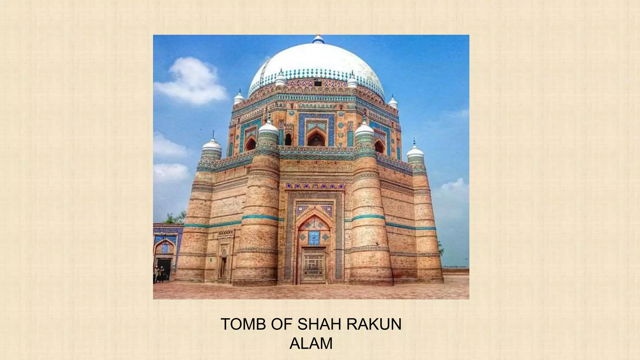 TOMB OF SHAH RAKUN
ALAM
 