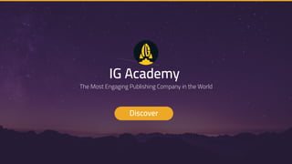 The Most Engaging Publishing Company in the World
Discover
IG Academy
 