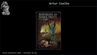 Artur Coelho
Fórum Fantástico 2021 – Escolhas do ano
 