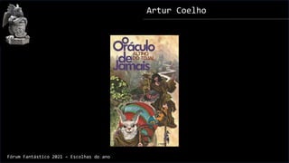 Artur Coelho
Fórum Fantástico 2021 – Escolhas do ano
 