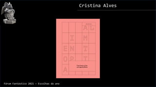 Cristina Alves
Fórum Fantástico 2021 – Escolhas do ano
 