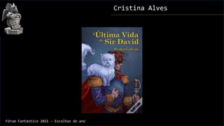 Cristina Alves
Fórum Fantástico 2021 – Escolhas do ano
 