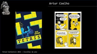 Artur Coelho
Fórum Fantástico 2021 – Escolhas do ano
 