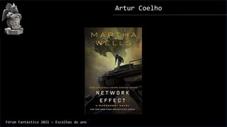 Artur Coelho
Fórum Fantástico 2021 – Escolhas do ano
 