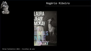 Rogério Ribeiro
Fórum Fantástico 2021 – Escolhas do ano
 