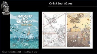 Cristina Alves
Fórum Fantástico 2021 – Escolhas do ano
 