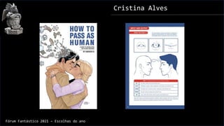 Cristina Alves
Fórum Fantástico 2021 – Escolhas do ano
 