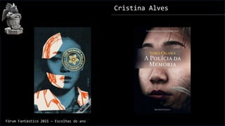 Cristina Alves
Fórum Fantástico 2021 – Escolhas do ano
 