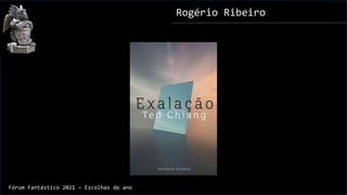 Rogério Ribeiro
Fórum Fantástico 2021 – Escolhas do ano
 