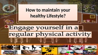 How to maintain your
healthy Lifestyle?
 