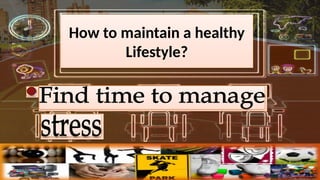How to maintain a healthy
Lifestyle?
 
