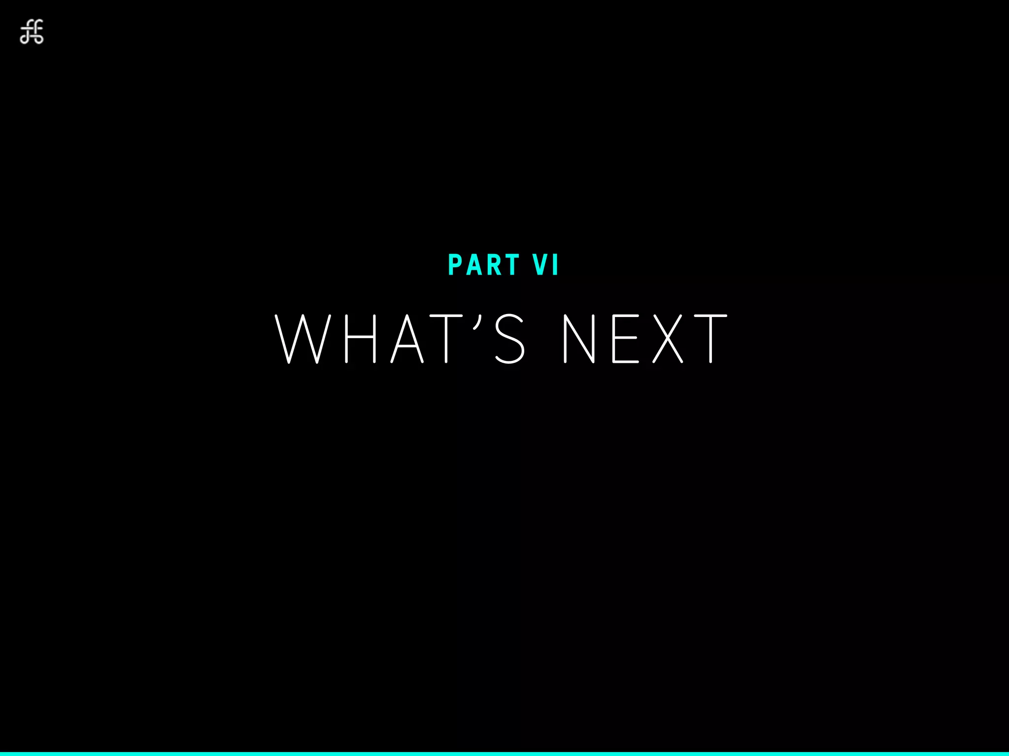 WHAT’S NEXT
PART VI
 