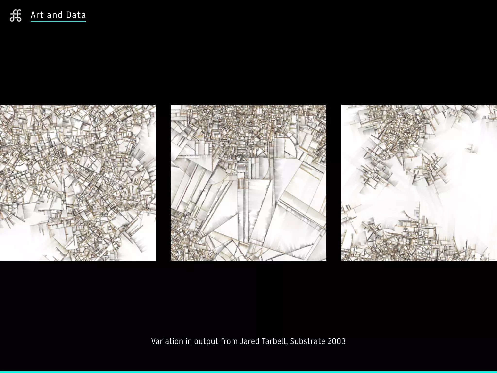 Variation in output from Jared Tarbell, Substrate 2003
Art and Data
 