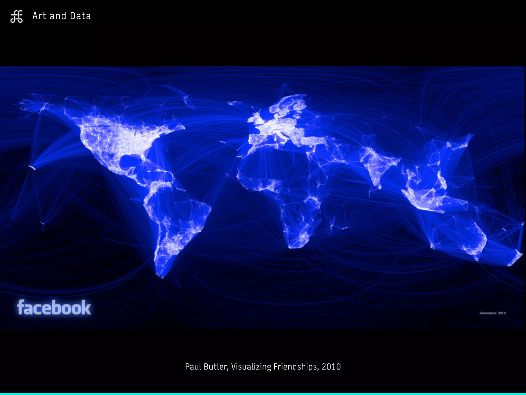 Art and Data
Paul Butler, Visualizing Friendships, 2010
 