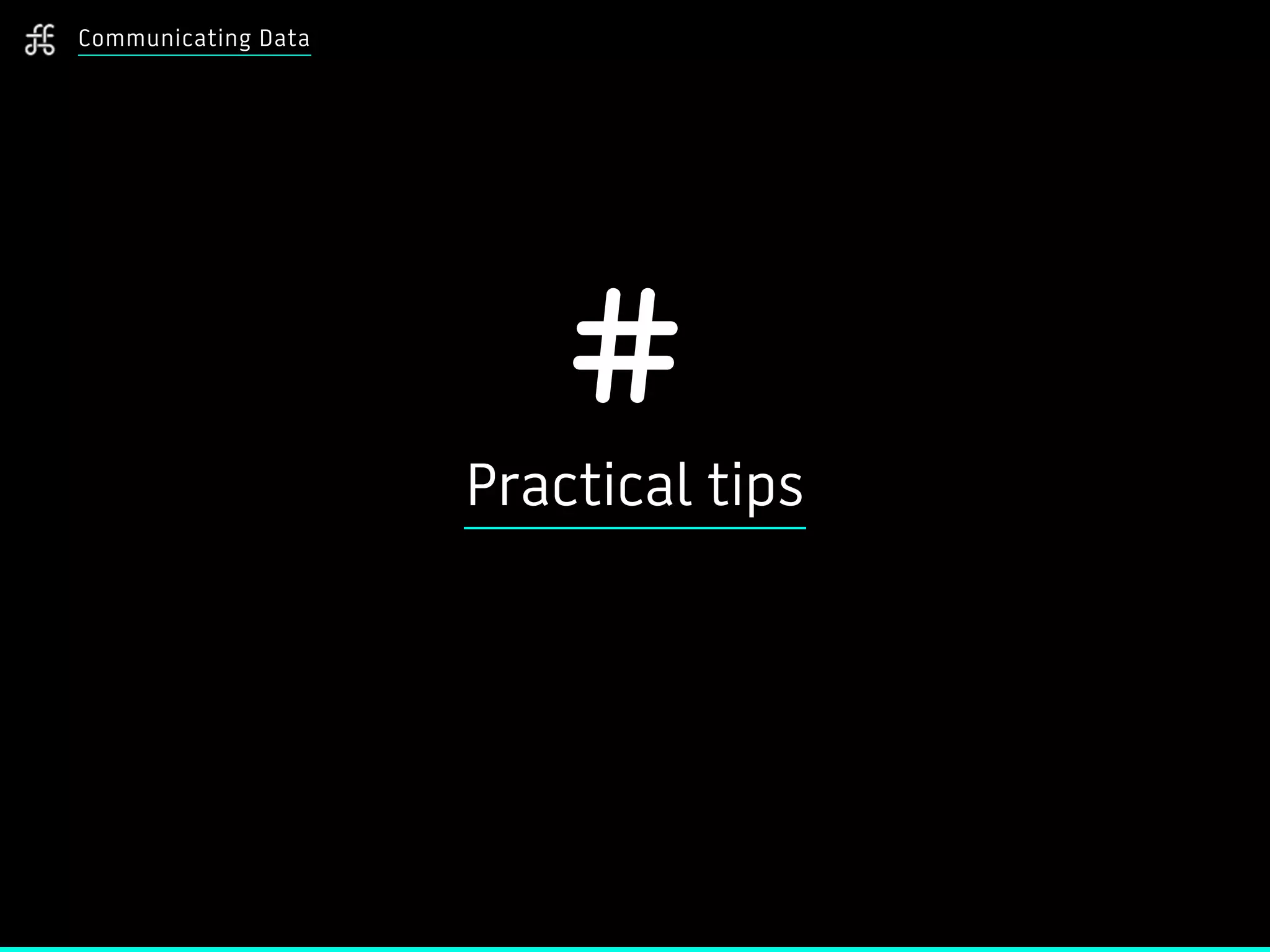 Communicating Data
#
Practical tips
 