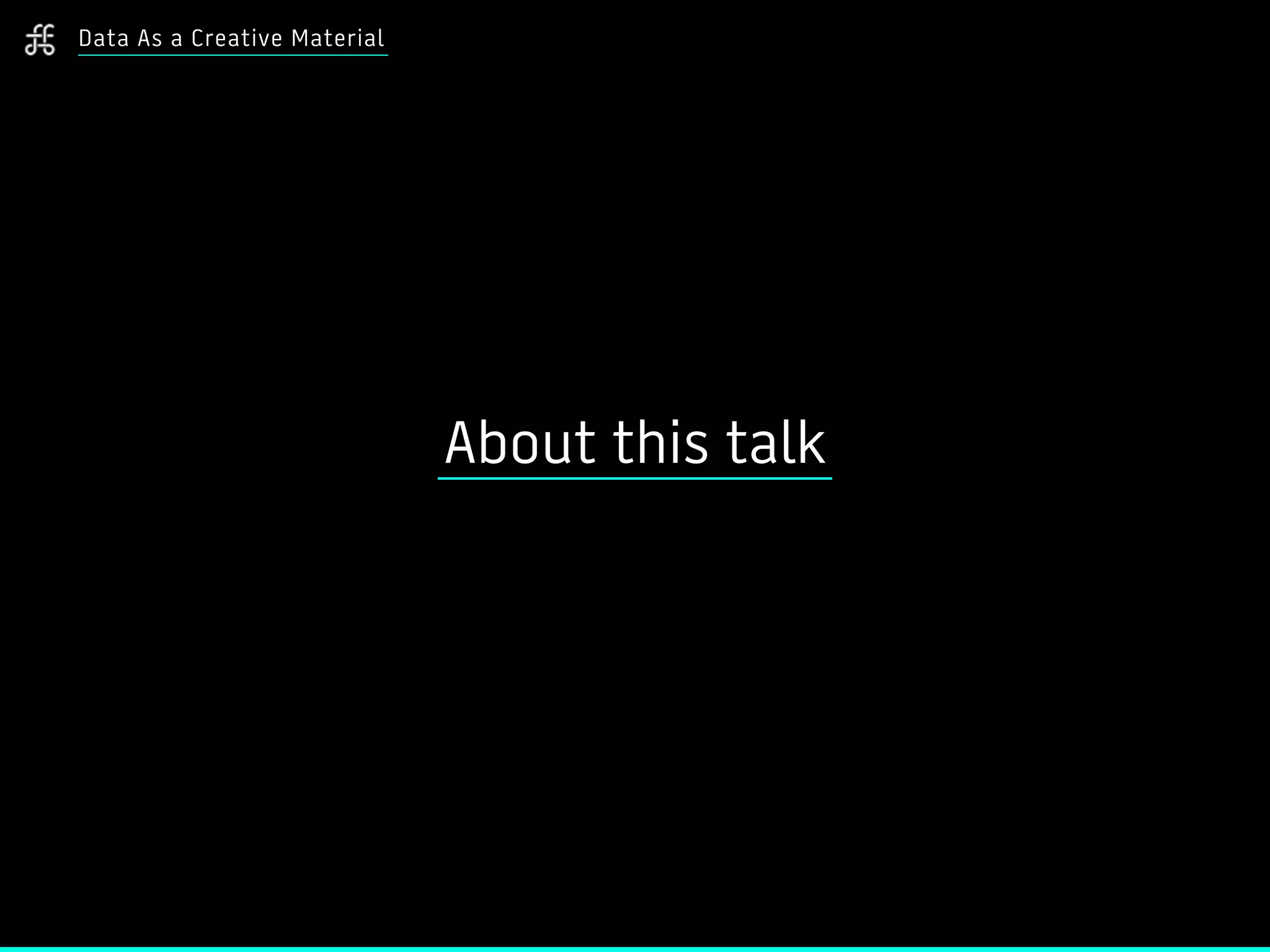 About this talk
Data As a Creative Material
 