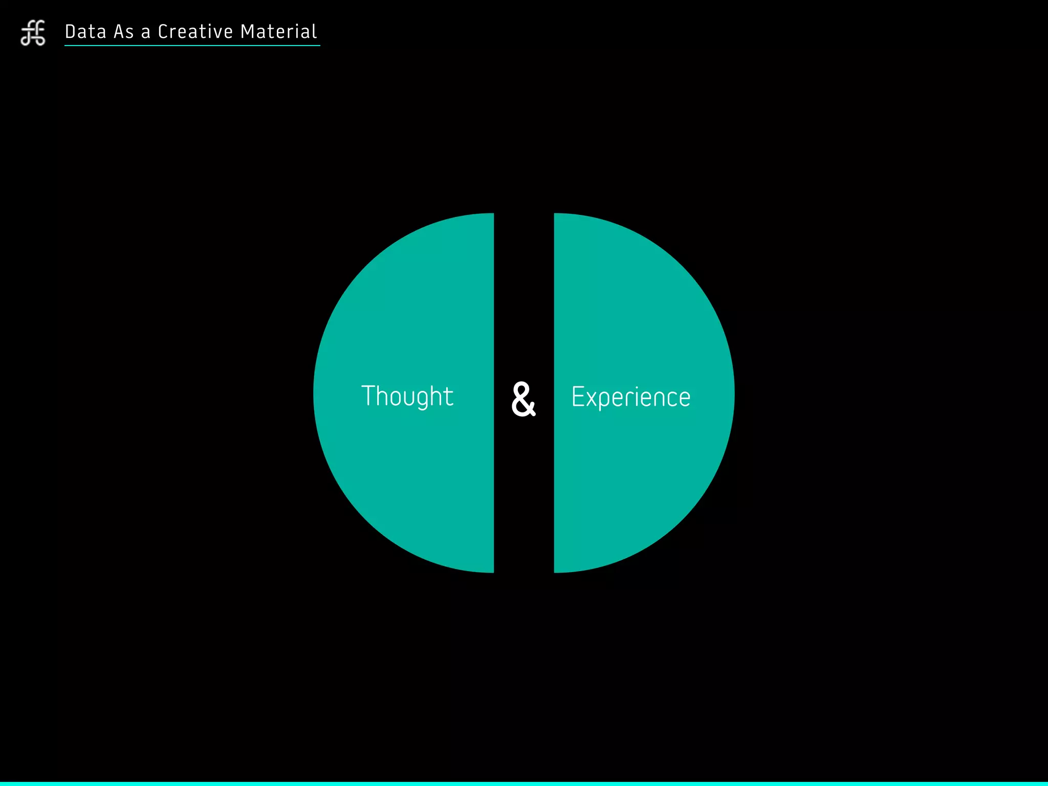 Data As a Creative Material
Thought Experience&
 