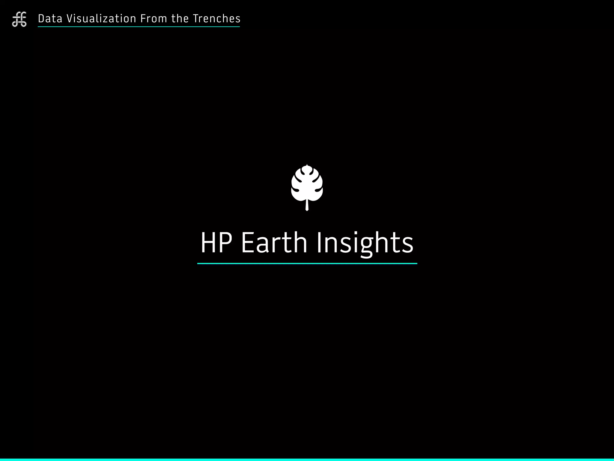 Data Visualization From the Trenches
HP Earth Insights
 
