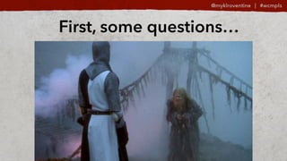 First, some questions
 