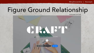 invisionapp.com/craft
Figure Ground Relationship
 