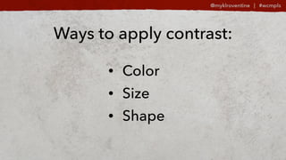 Ways to apply contrast:
? Color
? Size
? Shape
 