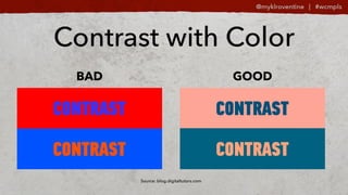 Source: blog.digitaltutors.com
BAD GOOD
Contrast with Color
 