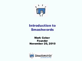 Introduction to
Smashwords
Mark Coker
Founder
November 20, 2010
 