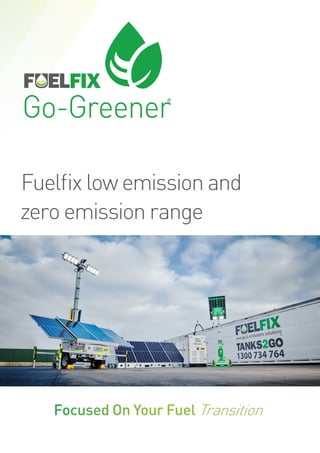 Fuelfix low emission and
zero emission range
Focused On Your Fuel Transition
 