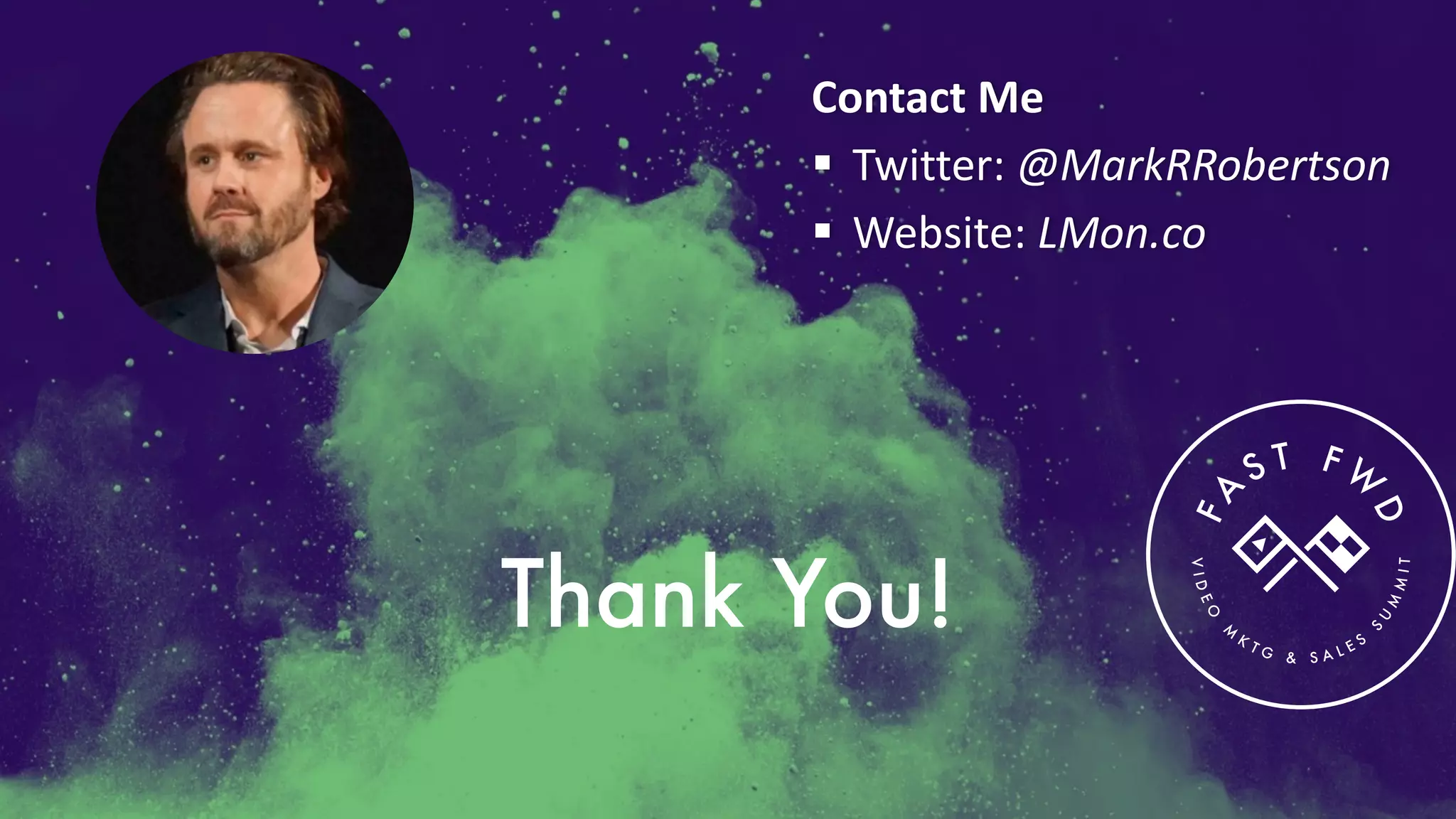 VIDEO
M
K
T G & S A L E S
S
U
M
MIT
FA
S T F W
D
Contact	Me
§ Twitter:	@MarkRRobertson
§ Website:	LMon.co
Thank You!
 