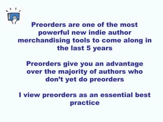 Preorders are one of the most 
powerful new indie author 
merchandising tools to come along in 
the last 5 years 
Preorder...