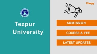Tezpur
University
ADM ISSION
COURSE & FEE
LATEST UPDATES
 