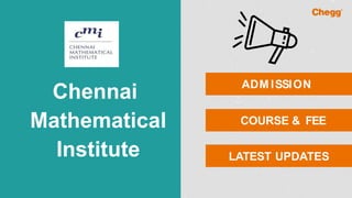 Chennai
Mathematical
Institute
ADM ISSION
COURSE & FEE
LATEST UPDATES
 