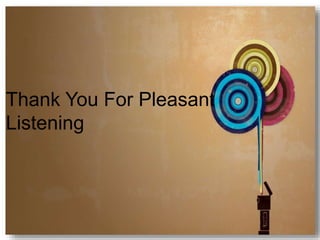 Thank You For Pleasant
Listening
 