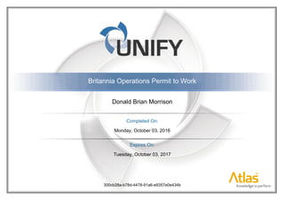 300cb28a-b78d-4478-91a6-e9357e0e434b
Donald Brian Morrison
Britannia Operations Permit to Work
Monday, October 03, 2016
Tuesday, October 03, 2017
Completed On:
Expires On:
 