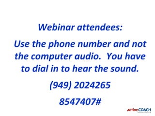 Webinar attendees:
Use the phone number and not
the computer audio. You have
  to dial in to hear the sound.
        (949)...