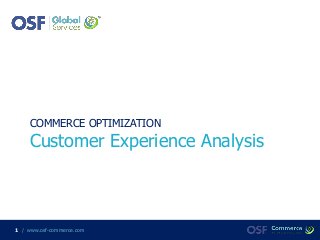 / www.osf-commerce.com1
COMMERCE OPTIMIZATION
Customer Experience Analysis
 